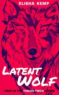 Latent Wolf (Tobias Finch #1) by Elisha Kemp