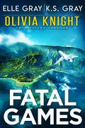 Fatal Games (Olivia Knight FBI #10) by Elle Gray