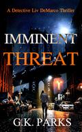 Imminent Threat (Detective Liv DeMarco #6) by G.K. Parks