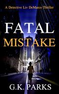 Fatal Mistake (Detective Liv DeMarco #5) by G.K. Parks