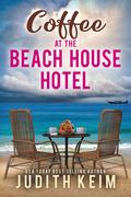 Coffee at The Beach House Hotel (Beach House Hotel #7) by Judith Keim