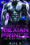Chosen By The Riexian Prince (Alien Masters #8) by Alyx X.