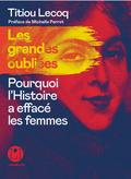 Les grandes oubliées : Pourquoi l’histoire a effacé les femmes by Titiou Lecoq