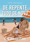 De Repente, Tudo de Novo (Família Lancellotti Livro #3) by G. B. Baldassari
