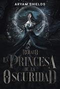 La princesa de la Oscuridad by Aryam Shields