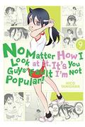 No Matter How I Look at It, It's You Guys' Fault I'm Not Popular!, Vol. 9 (No Matter How I Look At It, It's You Guys' Fault I'm Not Popular! #9) by Nico Tanigawa