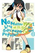 No Matter How I Look at It, It's You Guys' Fault I'm Not Popular!, Vol. 2 (No Matter How I Look At It, It's You Guys' Fault I'm Not Popular! #2) by Nico Tanigawa