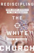 Rediscipling the White Church: From Cheap Diversity to True Solidarity by Brenda Salter McNeil