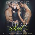 Third Wheel: Masters of Marquis, Book 9 by Golden Angel
