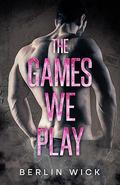 The Games We Play by Berlin Wick