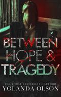 Between Hope & Tragedy by Yolanda Olson