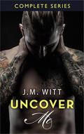 Uncover Me by J.M. Witt