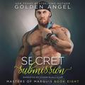 Secret Submission: Masters of Marquis, Book 8 by Golden Angel