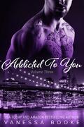 Addicted to You: Volume 3 (Millionaire's Row #12) by Vanessa Booke