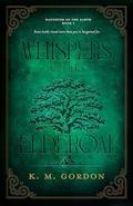 Whispers of the Elderoak (Daughter of the Earth #1) by K.M. Gordon