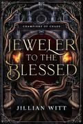 Jeweler to the Blessed (Champions of Chaos #1) by Jillian Witt