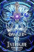 A Dagger of Ice and Intrigue (The Curse of Silver Secrets and Cruel Shadows #3) by Vera Raye