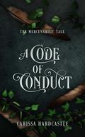 A Code of Conduct: The Mercenaries' Tale (Leaves May Fall #3) by Carissa Hardcastle