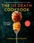 The In Death Cookbook: To-Die-For Recipes from the World of J. D. Robb by J.D. Robb
