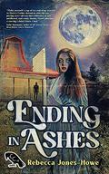 Ending in Ashes: A Short Story Collection by Rebecca Jones-Howe