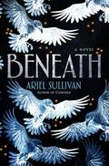 Beneath: A Novel by Ariel Sullivan