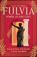 Fulvia: A spellbinding story of female ambition set in the world of Ancient Rome by Kaarina Parker