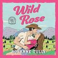 Wild Rose (Blue River Springs #1) by Roxanne Tully