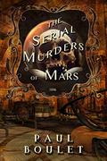 The Serial Murders of Mars by Paul Boulet