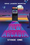 New Arcadia: Stage One: A LitRPG/Gamelit Adventure by Eric Jason Martin
