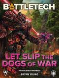 BattleTech: Let Slip the Dogs of War: by Bryan Young