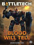 BattleTech: Blood Will Tell (BattleTech Universe #103) by Jason Schmetzer