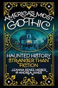 America’s Most Gothic: Haunted History Stranger Than Fiction by Leanna Renee Hieber