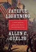 Fateful Lightning: A New History of the Civil War and Reconstruction by Allen C. Guelzo