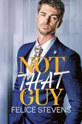 Not That Guy by Felice Stevens