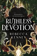 Ruthless Devotion (Gilded Monsters #3) by Rebecca F. Kenney