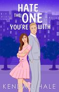 Hate The One You're With (Happily Ever Mishaps #4) by Kendall Hale
