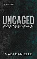 Uncaged Obsessions (Uncaged Duet #2) by Madi Danielle