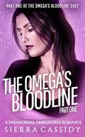 The Omega's Bloodline: Part One (The Omega's Bloodline Duet #1) by Sierra Cassidy