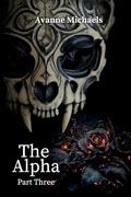 The Alpha Part Three (The Alpha #3) by Avanne Michaels