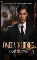 Omega in Hiding: MM Mafia Romance Mpreg Book Three (MM Mafia Romance Mpreg #3) by Beau Brown