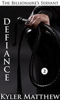 Defiance (The Billionaire's Servant #2) by Kyler Matthew