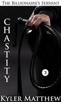 Chastity (The Billionaire's Servant #3) by Kyler Matthew