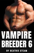 Vampire Breeder 6: Spicy Dark Vampire Mpreg and Breeding Paranormal Erotica Short Story by Beatrix Steam