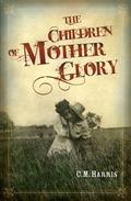 The Children of Mother Glory by CM Harris