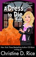 A Dress to Die For (Laura Carnegie Murder Mysteries #3) by Christine D. Rice