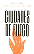 Ciudades de fuego (Fuego #3) by Joana Marcús