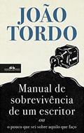Manual de Sobrevivência de Um Escritor ou o Pouco que Sei Sobre Aquilo Que Faço by João Tordo