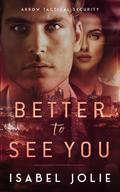 Better to See You (Arrow Tactical Security #1) by Isabel Jolie