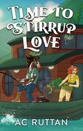 Time to Stirrup Love by A.C. Ruttan