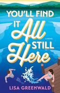 You'll Find It All Still Here by Lisa Greenwald